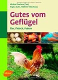 Gutes vom Gefl&uuml;gel: Eier - Fleisch - Federn - Michael Grashorn, Regina Kuhn, Fridhelm Volk