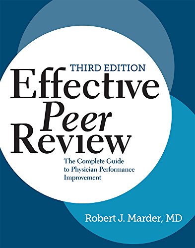 Effective Peer Review, Third Edition: The Complete Guide to Physician Performance Improvement Effective Peer Review, Third Edition: The Complete Guide to Physician Performance Improvement
