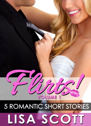 Flirts! 5 Romantic Short Stories (The Flirts! Short Stories Collections Book 1)