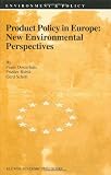 Product Policy in Europe: New Environmental Perspectives (Environment & Policy) Product Policy in Europe: New Environmental Perspectives (Environment & Policy)