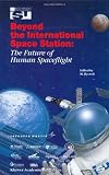 Beyond the International Space Station: The Future of Human Spaceflight (Space Studies)