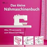 Produkt-Bild: Das kleine N&auml;hmaschinenbuch: Alles Wissenswerte zum Maschinenn&auml;hen