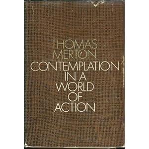 CONTEMPLATION IN A WORLD OF ACTION.