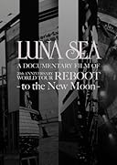 LUNA SEA A DOCUMENTARY FILM OF 20th ANNIVERSARY WORLD TOUR REBOOT -to the New Moon-[初回限定スペシャルパッケージ盤] [DVD]
