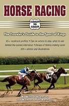 Horse Racing Coast to Coast: The Traveler's Guide to the Sport of Kings