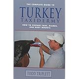 the complete guide to turkey taxidermy how to prepare fans beards and body mounts