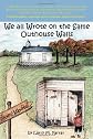 We All Wrote on the Same Outhouse Walls