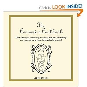 The Cosmetics Cookbook: Over 50 recipes to beautify your face, hair, and entire body you can whip up at home for practically pennies!