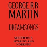 Dreamsongs, Section 5: Hybrids and Horrors, from Dreamsongs (Unabridged Selections)