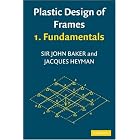 Plastic Design of Frames 1 Fundamentals by  J. Baker and J. Heyman