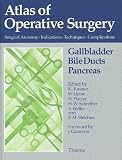 Gallbladder, Bile Ducts, Pancreas (Atlas of Operative Surgery: Surgical Anatomy, Indications, Techniques, Complicat)