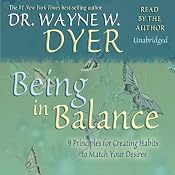 Being In Balance: 9 Principles for Creating Habits to Match Your Desires | [Wayne W. Dyer]
