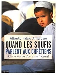 Quand Les Soufis Parlent Aux Chretiens A La Rencontre D Un Islam Fraternel Babelio