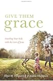 Give Them Grace: Dazzling Your Kids with the Love of Jesus