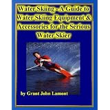 Water Skiing - A Guide to Water Skiing Equipment & Accessories for the Serious Water Skiier