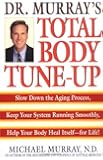 Doctor Murray's Total Body Tune-Up: Slow Down the Aging Process, Keep Your System Running Smoothly, Help Your Body Heal Itself--for Life!