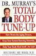 Doctor Murray's Total Body Tune-Up: Slow Down the Aging Process, Keep Your System Running Smoothly, Help Your Body Heal Itself--for Life!