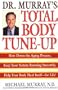 Doctor Murray's Total Body Tune-Up: Slow Down the Aging Process, Keep Your System Running Smoothly, Help Your Body Heal Itself--for Life!