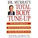Doctor Murray's Total Body Tune-Up: Slow Down the Aging Process, Keep Your System Running Smoothly, Help Your Body Heal Itself--for Life!