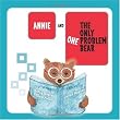 Annie and the Only One Problem Bear