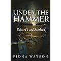 Under the Hammer: Edward I and Scotland, 1286-1307