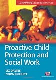 Proactive Child Protection and Social Work (Transforming Social Work Practice)