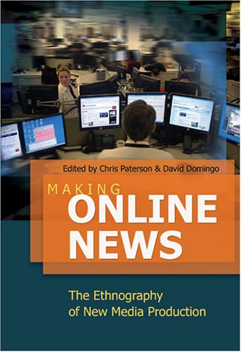 Making Online News: The Ethnography of New Media Production (Digital Formations)