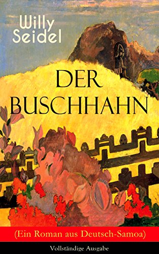 Der Buschhahn (Ein Roman aus Deutsch-Samoa) - Vollständige Ausgabe: Abenteuer-Klassiker (German Edition)