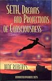 Seth, Dreams and Projections of Consciousness