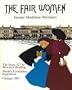 The Fair Women: The Story of the Women's Building at the World's Columbian Exposition, Chicago 1893