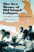 New Shape of Old Island Cultures: A Half Century of Social Change in Micronesia
