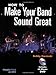 How to Make Your Band Sound Great: Music Pro Guides