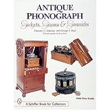 Antique Phonograph: Gadgets, Gizmos, and Gimmicks (A Schiffer Book for Collectors) by Timothy C. Fabrizio and George F. Paul