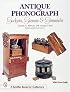 Antique Phonograph: Gadgets, Gizmos, and Gimmicks (Schiffer Book for Collectors)