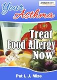 Your Asthma : Treat Food Allergy Now - "Powerful" Secrets For How To Get Treat Food Allergy Fast, And Prevent It From Happening Again (Your Asthma Series)