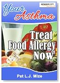 Your Asthma : Treat Food Allergy Now - "Powerful" Secrets For How To Get Treat Food Allergy Fast, And Prevent It From Happening Again (Your Asthma Series)