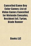 Produkt-Bild: Cancelled Game Boy Color Games: List of Video Games Cancelled for Nintendo Consoles, Resident Evil, Tyrian, Blade Runner