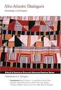 Afro-Atlantic Dialogues: Anthropology in the Diaspora (School of American Research Advanced Seminar Series)