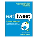 Eat Tweet: 1,020 Recipe Gems from the Twitter Community's @cookbook