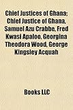 Chief Justices of Ghana; Chief Justice of Ghana, Samuel Azu Crabbe, Fred Kwasi Apaloo, Georgina Theodora Wood, George Kingsley Acquah-