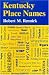 Kentucky Place Names by Robert M. Rennick