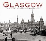 Glasgow : the classic then and now photographs