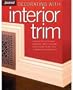 Decorating with Interior Trim: A Complete Guide to Using Decorative Trim in Your Home from Choosing the Best Style to Installing It Successfully
