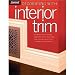 Decorating with Interior Trim: A Complete Guide to Using Decorative Trim in Your Home from Choosing the Best Style to Installing It Successfully