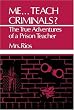 Me...  Teach Criminals?: The True Adventures of a Prison Teacher