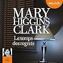 Le temps des regrets | Livre audio Auteur(s) : Mary Higgins Clark Narrateur(s) : Cécile Musitelli