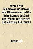 Korean War Minesweepers: Korean War Minesweepers of the United States, USS Zeal, USS Symbol, USS Surfbird, USS Mainstay, USS Toucan-