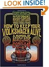 How to Keep Your Volkswagen Alive 19 Ed: A Manual of Step-by-Step Procedures for the Compleat Idiot