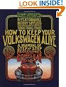 How to Keep Your Volkswagen Alive: A Manual of Step-by-step Procedures for the Compleat Idiot