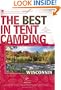 The Best in Tent Camping: Wisconsin: A Guide for Car Campers Who Hate RVs, Concrete Slabs, and Loud Portable Stereos (Best Tent Camping)